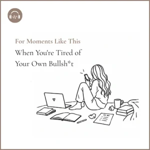 tired of your own bullshit